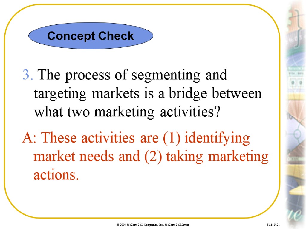 Slide 9-21 3. The process of segmenting and targeting markets is a bridge between
